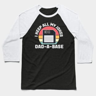 I Keep All my Jokes in a Dad-A-Base Baseball T-Shirt